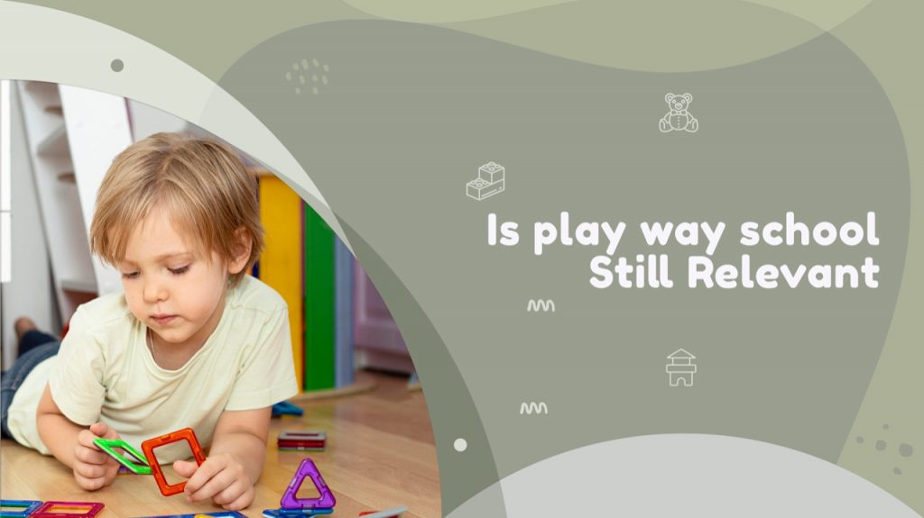 Is play way school Still Relevant?