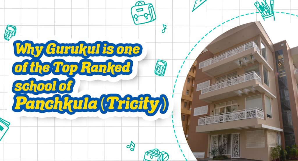 Why Gurukul is one of the Top Ranked school of Panchkula(Tricity)?