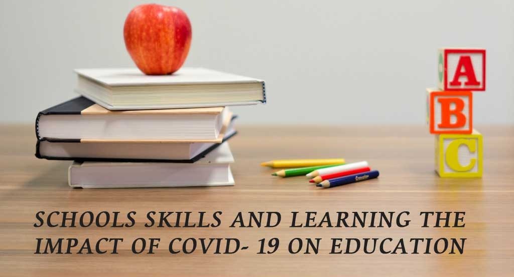Schools skills and learning the impact of Covid- 19 on education