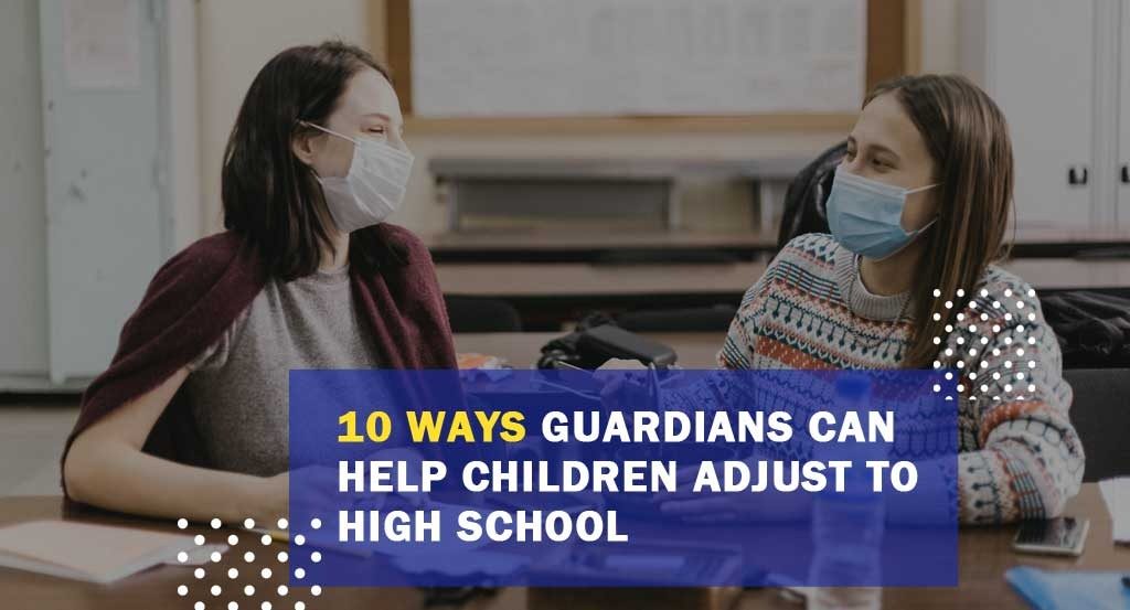 10 Ways Guardians can Help Children Adjust to High School