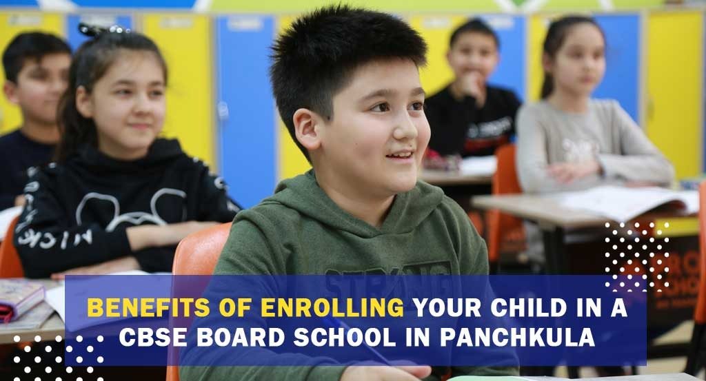 Benefits of enrolling your child in a CBSE Board School in Panchkula