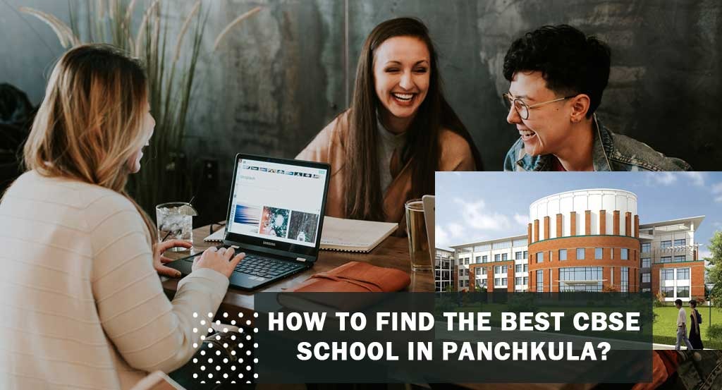 How to Find the Best CBSE school in Panchkula