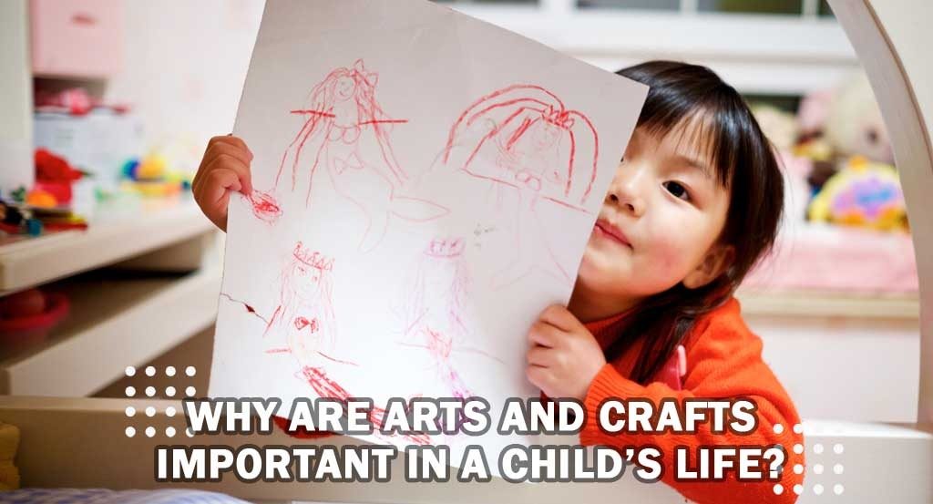 Why are Arts and Crafts important in a Child’s Life?