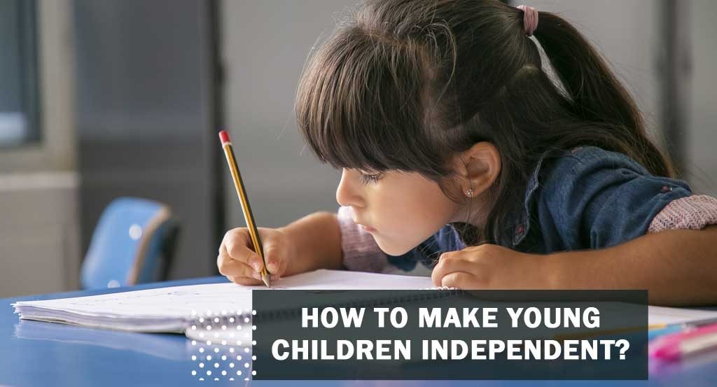 How to make young children independent?