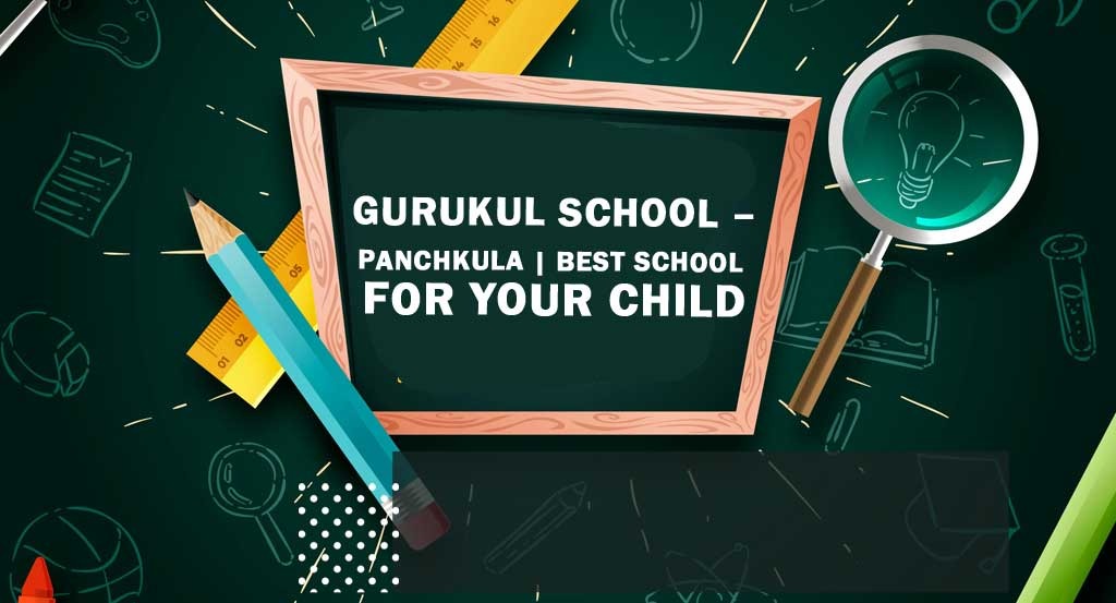 Gurukul School – Panchkula | Best School for your Child