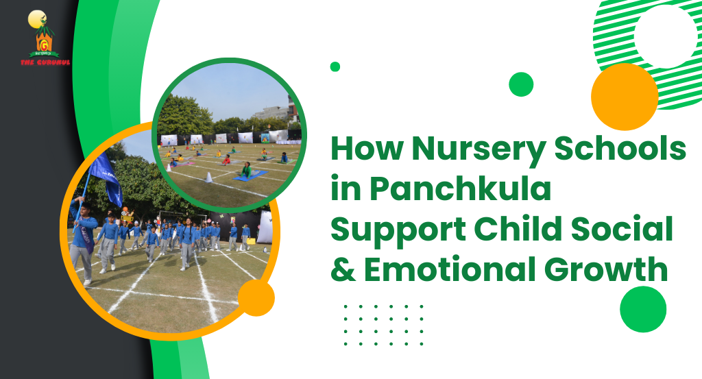 How Nursery Schools in Panchkula Support Child Social & Emotional Growth